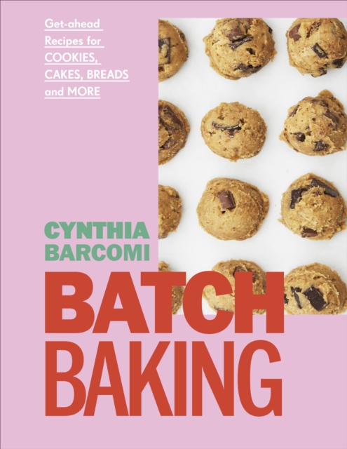 Batch Baking : Get-ahead Recipes for Cookies, Cakes, Breads and More, Hardback Book