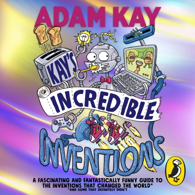 Kay’s Incredible Inventions : A fascinating and fantastically funny guide to inventions that changed the world (and some that definitely didn't), eAudiobook MP3 eaudioBook