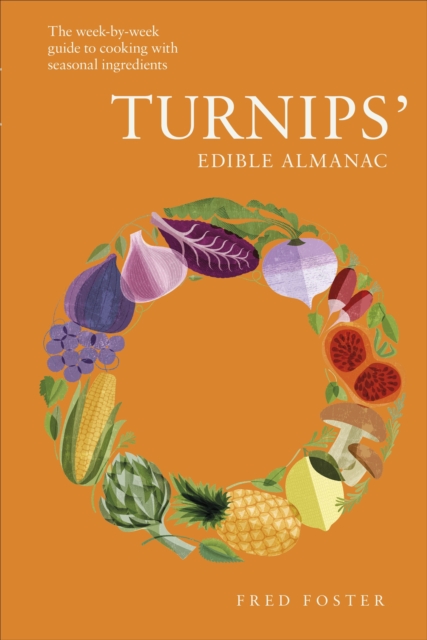 Turnips' Edible Almanac : The Week-by-week Guide to Cooking with Seasonal Ingredients, Hardback Book