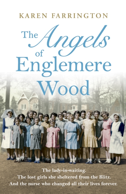 The Angels of Englemere Wood : The uplifting and inspiring true story of a children's home during the Blitz, Hardback Book