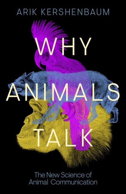 Why Animals Talk : The New Science of Animal Communication, Hardback Book