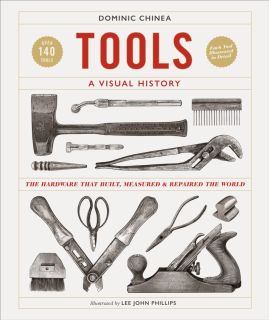 Tools A Visual History : The Hardware that Built, Measured and Repaired the World, Hardback Book