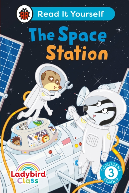 Ladybird Class The Space Station: Read It Yourself - Level 3 Confident Reader, Hardback Book