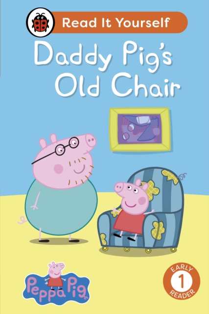 Peppa Pig Daddy Pig's Old Chair: Read It Yourself - Level 1 Early Reader, Hardback Book
