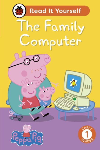 Peppa Pig The Family Computer: Read It Yourself - Level 1 Early Reader, EPUB eBook