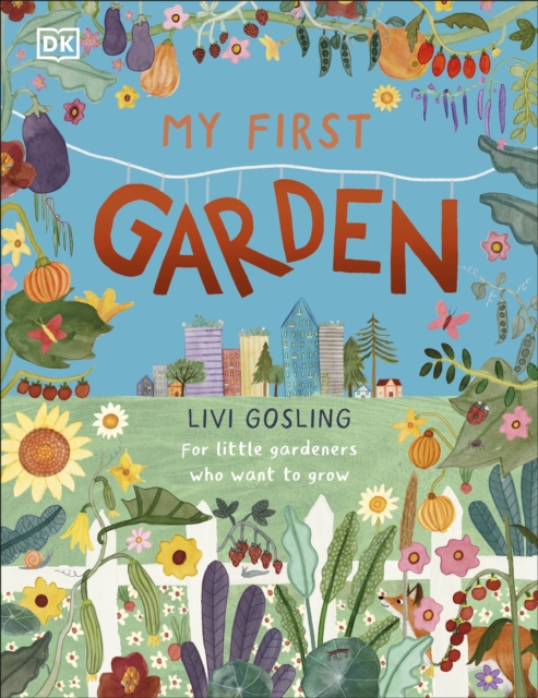 My First Garden : For Little Gardeners Who Want to Grow, Hardback Book