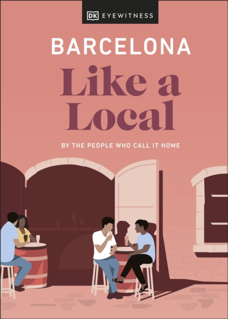 Barcelona Like a Local : By the People Who Call It Home, Hardback Book