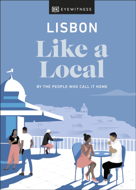 Lisbon Like a Local : By the People Who Call It Home, Hardback Book