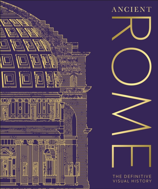 Ancient Rome : The Definitive Visual History, Hardback Book