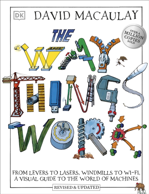 The Way Things Work : From Levers to Lasers, Windmills to Wi-Fi, A Visual Guide to the World of Machines, Hardback Book