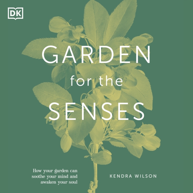 Garden for the Senses : How Your Garden Can Soothe Your Mind and Awaken Your Soul, eAudiobook MP3 eaudioBook