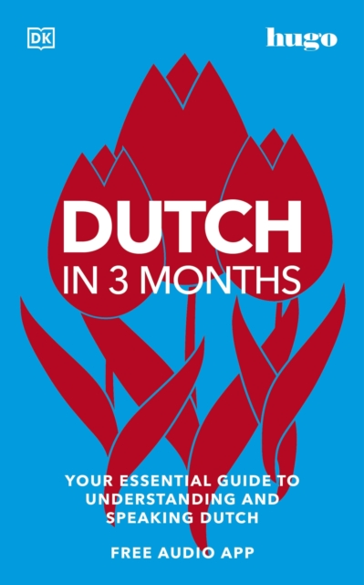 Dutch in 3 Months with Free Audio App : Your Essential Guide to Understanding and Speaking Dutch, EPUB eBook