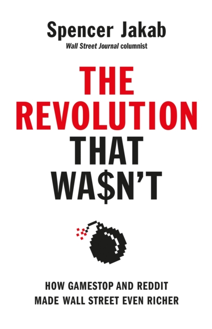 The Revolution That Wasn't : How GameStop and Reddit Made Wall Street Even Richer, Hardback Book