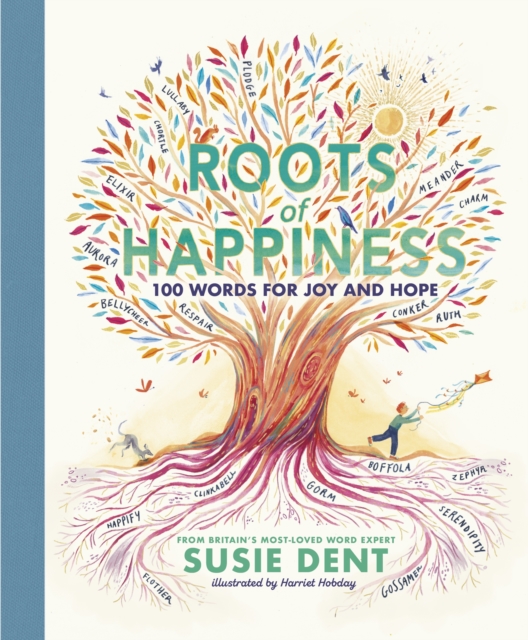 Roots of Happiness : 100 Words for Joy and Hope from Britain’s Most-Loved Word Expert, Hardback Book