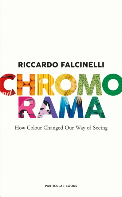 Chromorama : How Colour Changed Our Way of Seeing, Paperback / softback Book