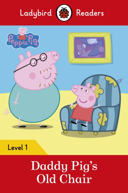 Ladybird Readers Level 1 - Peppa Pig - Daddy Pig's Old Chair (ELT Graded Reader), EPUB eBook