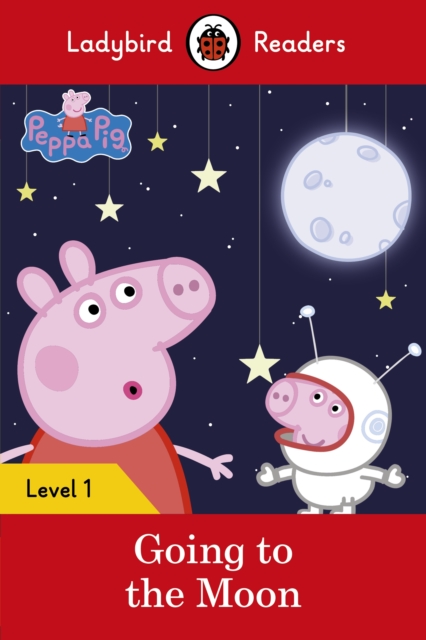 Ladybird Readers Level 1 - Peppa Pig - Peppa Pig Going to the Moon (ELT Graded Reader), EPUB eBook