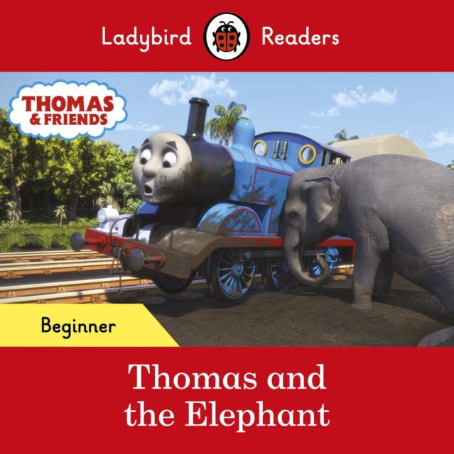 Ladybird Readers Beginner Level - Thomas the Tank Engine - Thomas and the Elephant (ELT Graded Reader), EPUB eBook