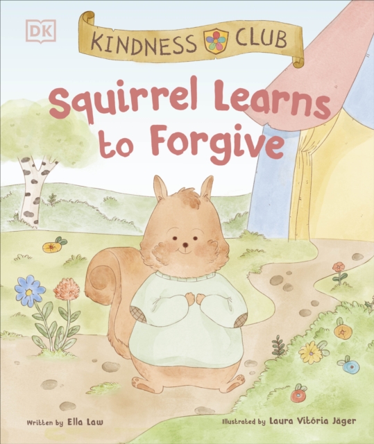 Kindness Club Squirrel Learns to Forgive : Join the Kindness Club as They Find the Courage to Be Kind, Hardback Book