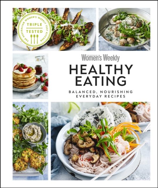 Australian Women's Weekly Healthy Eating : Balanced, Nourishing Everyday Recipes, PDF eBook