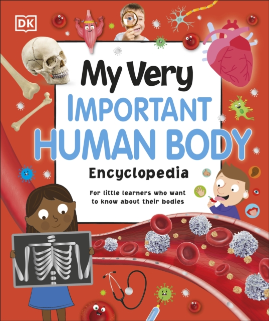 My Very Important Human Body Encyclopedia : For Little Learners Who Want to Know About Their Bodies, Hardback Book