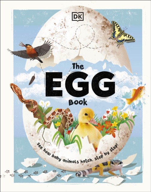 The Egg Book : See How Baby Animals Hatch, Step By Step!, Hardback Book
