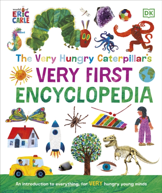 The Very Hungry Caterpillar's Very First Encyclopedia : An Introduction to Everything, for VERY Hungry Young Minds, Hardback Book