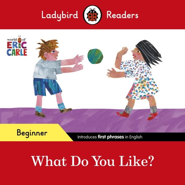 Ladybird Readers Beginner Level - Eric Carle - What Do You Like? (ELT Graded Reader), EPUB eBook