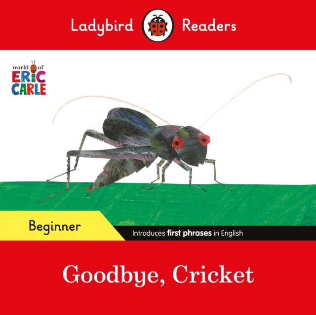 Ladybird Readers Beginner Level - Eric Carle - Goodbye, Cricket (ELT Graded Reader), Paperback / softback Book
