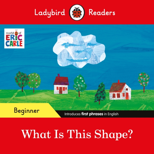 Ladybird Readers Beginner Level - Eric Carle - What Is This Shape? (ELT Graded Reader), Paperback / softback Book