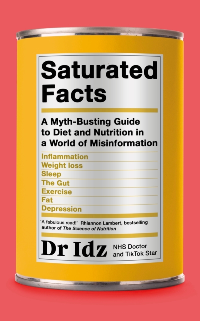 Saturated Facts : A Myth-Busting Guide to Diet and Nutrition in a World of Misinformation, Paperback / softback Book