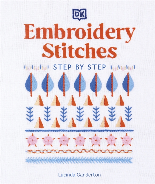 Embroidery Stitches Step-by-Step : The Ideal Guide to Stitching, Whatever Your Level of Expertise, Hardback Book