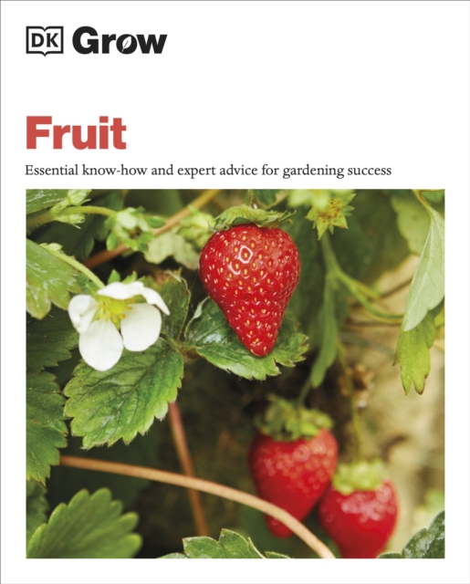Grow Fruit : Essential Know-how and Expert Advice for Gardening Success, Paperback / softback Book
