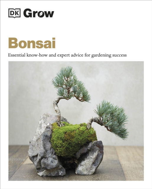 Grow Bonsai : Essential Know-how and Expert Advice for Gardening Success, Paperback / softback Book
