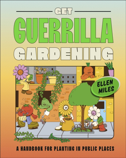 Get Guerrilla Gardening : A Handbook for Planting in Public Places, Hardback Book