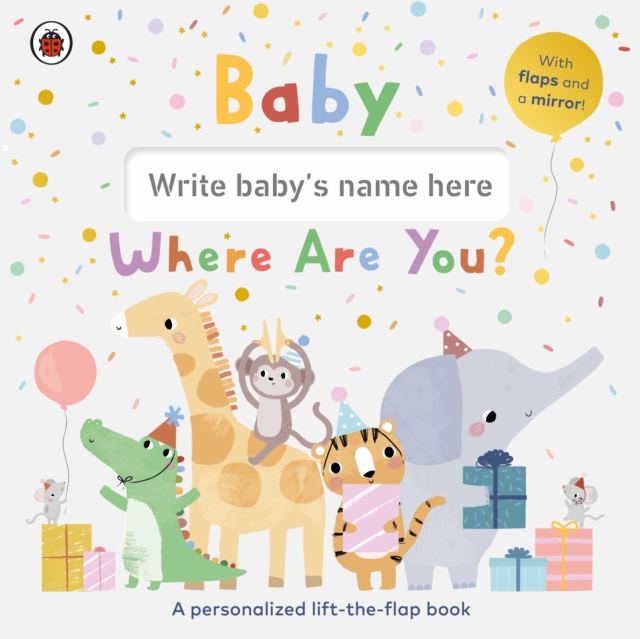 Baby, Where Are You? : A personalized lift-the-flap book, Board book Book
