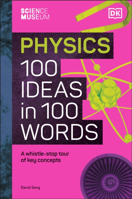 The Science Museum Physics 100 Ideas in 100 Words : A Whistle-Stop Tour of Key Concepts, Hardback Book