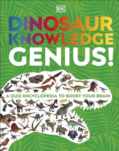Dinosaur Knowledge Genius! : A Quiz Encyclopedia to Boost Your Brain, Hardback Book