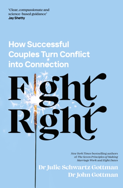Fight Right : How Successful Couples Turn Conflict into Connection, Paperback / softback Book