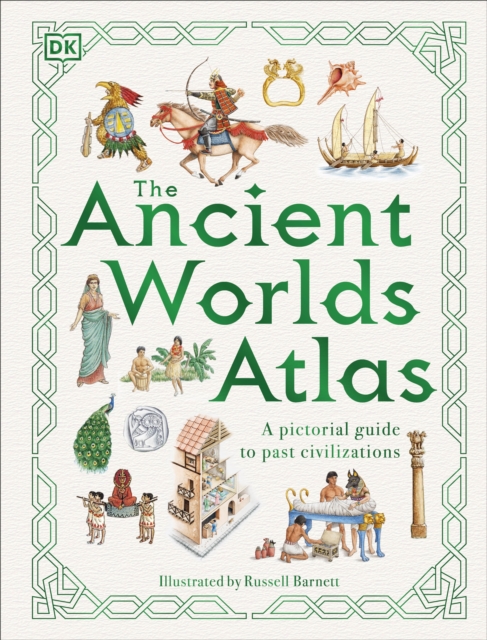 The Ancient Worlds Atlas : A Pictorial Guide to Past Civilizations, Hardback Book