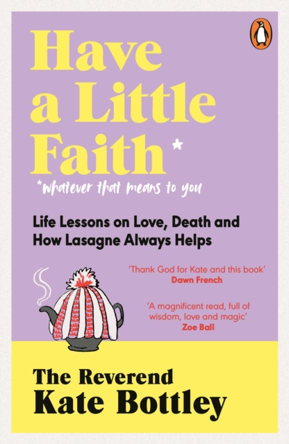 Have A Little Faith : Life Lessons on Love, Death and How Lasagne Always Helps, Paperback / softback Book