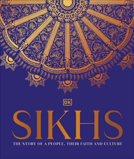Sikhs : A Story of a People, Their Faith and Culture, Hardback Book