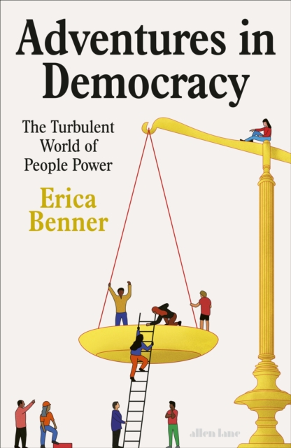 Adventures in Democracy : The Turbulent World of People Power, Hardback Book