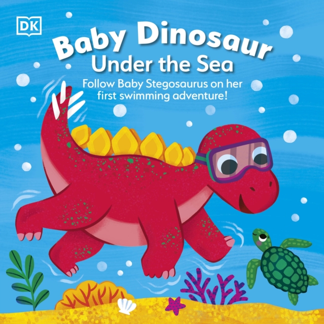 Baby Dinosaur Under the Sea : Follow Baby Stegosaurus on Her First Swimming Adventure!, Board book Book
