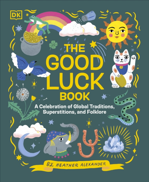 The Good Luck Book : A Celebration of Global Traditions, Superstitions, and Folklore, Hardback Book