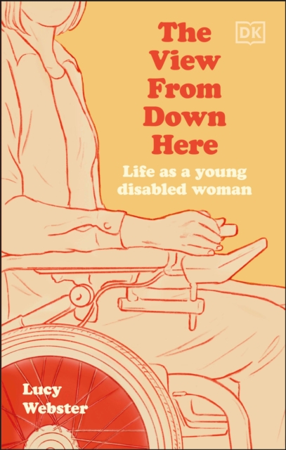 The View From Down Here : Life as a Young Disabled Woman, Hardback Book