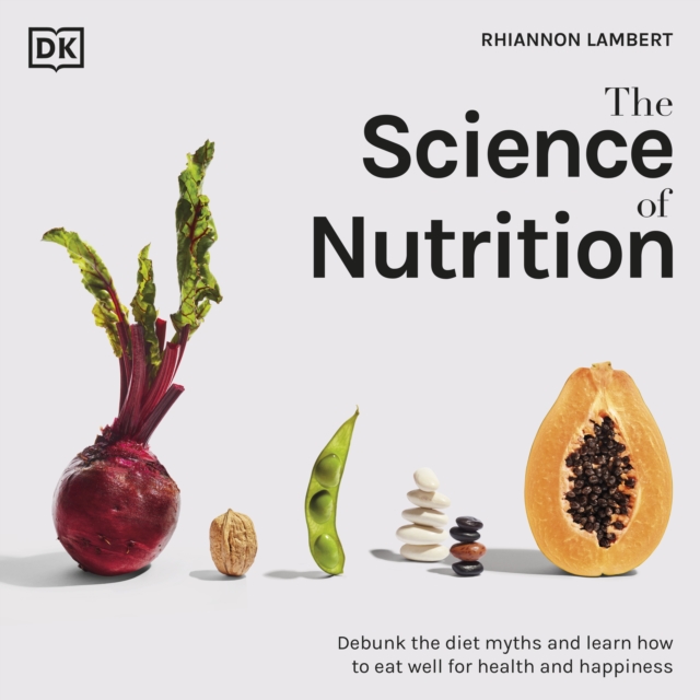 The Science of Nutrition : Debunk the Diet Myths and Learn How to Eat Responsibly for Health and Happiness, eAudiobook MP3 eaudioBook