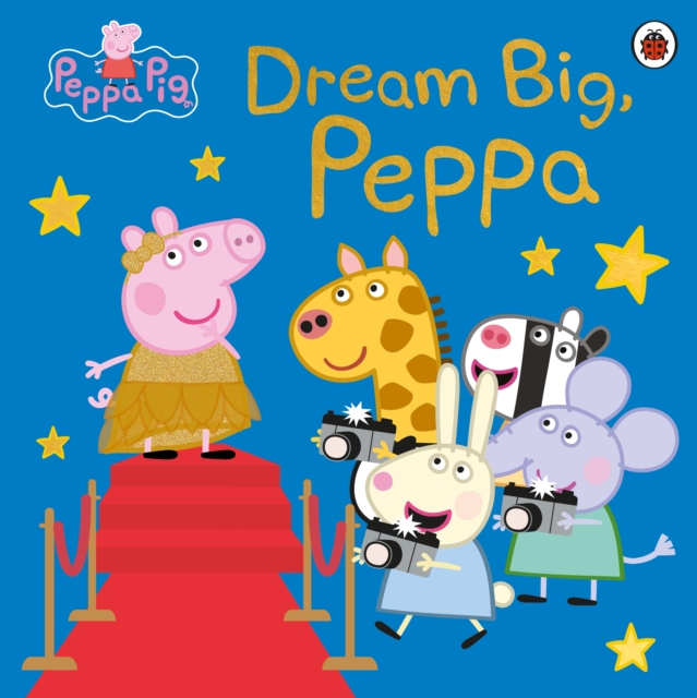 Peppa Pig: Dream Big, Peppa!, Paperback / softback Book
