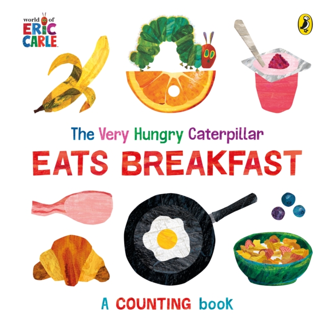 The Very Hungry Caterpillar Eats Breakfast : A counting book, Board book Book
