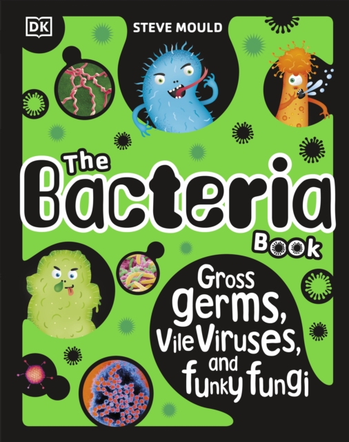 The Bacteria Book (New Edition) : Gross Germs, Vile Viruses and Funky Fungi, Hardback Book